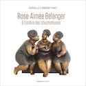 Rose-Aimée Bélanger, à l'ombre des chuchoteuses
